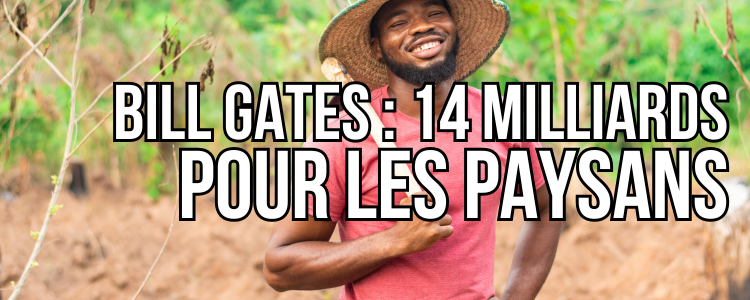 Bill Gates : 14 Milliards Pour les Paysans Africains et Asiatiques