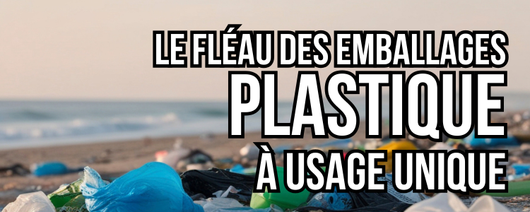 Le fléau des emballages plastiques à usage unique