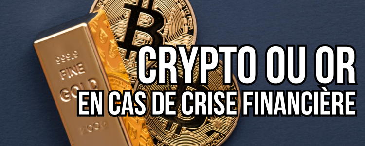 Crypto ou or en cas de crise financière